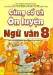 CỦNG CỐ VÀ ÔN LUYỆN NGỮ VĂN LỚP 8 (Biên soạn theo chương trình GDPT mới)